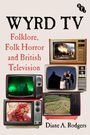 "WYRD TV: Folklore, Folk Horror and British Television" von Diane A. Rodgers. Sechs Retro-Fernseher zeigen verschiedene Szenen.