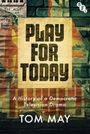 „PLAY FOR TODAY“ steht groß auf einem Plakat. Darunter: „A History of a Democratic Television Drama“. Autor: TOM MAY. Logo oben rechts.