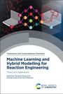 : Machine Learning and Hybrid Modelling for Reaction Engineering, Buch