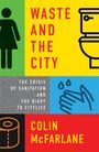 Colin Mcfarlane: Waste and the City: The Crisis of Sanitation and the Right to Citylife, Buch