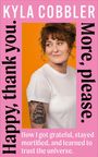 Kyla Cobbler: Happy, Thank You. More, Please., Buch
