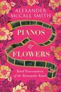 Alexander McCall Smith: Pianos and Flowers, Buch