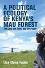 Lisa Elena Fuchs: A Political Ecology of Kenya's Mau Forest, Buch