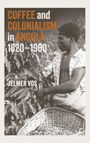 Jelmer Vos: Coffee and Colonialism in Angola, 1820-1960, Buch