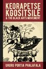 Uhuru Portia Phalafala: Keorapetse Kgositsile & the Black Arts Movement, Buch