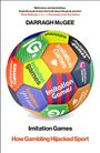 Buchtitel "Imitation Games", Autor Darragh McGee. Bunte Ball-Grafik mit Text: "How Gambling Hijacked Sport".