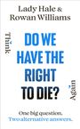Text: "Do we have the right to die?" Autoren: Lady Hale & Rowan Williams. "One big question. Two alternative answers."