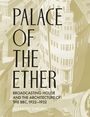 „PALACE OF THE ETHER, Broadcasting House and the Architecture of the BBC, 1922–1932, ELIZABETH DARLING“ vor historischer Illustration eines Gebäudes.
