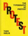 "The Typography of Protest" und "Protest" in roten und schwarzen Buchstaben, "Theo Inglis" unten, gelber Hintergrund.