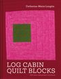 Catherine-Marie Longtin: Log Cabin Quilt Blocks, Buch