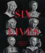 Charlotte Bolland: Six Lives: The Stories of Henry VIII's Queens, Buch