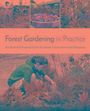 Tomas Remiarz: Forest Gardening in Practice: An Illustrated Practical Guide for Homes, Communities and Enterprises, Buch