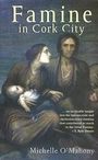 Michelle O'Mahony: Famine in Cork City: Famine Life at Cork Union Workhouse, Buch