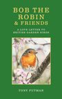 „BOB THE ROBIN & FRIENDS. A Love Letter to British Garden Birds. Tony Putman.“ Illustration eines Rotkehlchens auf einem Ast.
