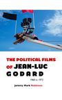 Jeremy Mark Robinson: The Political Films Of Jean-Luc Godard, Buch