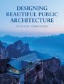 : Designing Beautiful Public Architecture in Scenic Surrounds, Buch