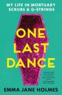 Emma Jane Holmes: One Last Dance: My Life in Mortuary Scrubs and G-Strings, Buch