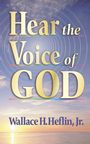 Wallace H Heflin: Hear the Voice of God, Buch