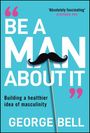 George Bell: Be A Man About It, Buch