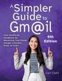 Ceri Clark: A Simpler Guide to Gmail 6th Edition, Buch