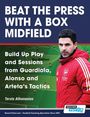 Athanasios Terzis: Beat the Press With a Box Midfield - Build Up Play and Sessions from Guardiola, Alonso and Arteta's Tactics, Buch