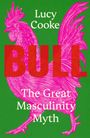 Text: "Lucy Cooke BULL The Great Masculinity Myth". Illustration: Pinker Hahn auf grünem Hintergrund.