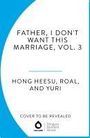 Hong Heesu: Father, I Don't Want This Marriage, Vol. 3, Buch