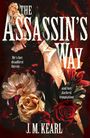 Titel: "The Assassin's Way". Text: "He's her deadliest threat... and her darkest temptation". Autor: J.M. Kearl. Gemälde: Dolch und Blumen.