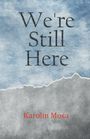 Text in großen Buchstaben: "We're Still Here". Darunter in Rot: "Karolin Mosa". Hintergrund in blauen und grauen Tönen.