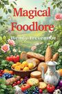 "Magical Foodlore" von Wendy Trevennor. Farbenfrohe Illustration mit Blumen, Brot, Obstkorb und Teekanne.