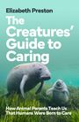 Text: "Elizabeth Preston. The Creatures' Guide to Caring. How Animal Parents Teach Us That Humans Were Born to Care." Zwei Seekühe in grünem Wasser.