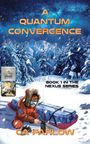 Text: A Quantum Convergence, Book 1 in the Nexus Series, CA Farlow. Verschneite Landschaft, Person im Schneeanzug zieht einen Schlitten.