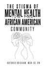 MSN-Ed RN Antonio Brigham: The Stigma Of Mental Health In The African American Community, Buch