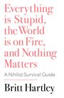 „Everything is Stupid, the World is on Fire, and Nothing Matters.“ Ein minimalistisches Cover-Design mit roter Schrift.