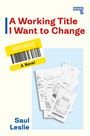Saul Leslie: A Working Title I Want to Change, Buch