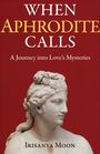 "When Aphrodite Calls: A Journey into Love's Mysteries" von Irisanya Moon. Unter einem Büstenbild aus Marmor.