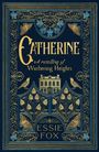 „Catherine: A retelling of Wuthering Heights“ von Essie Fox ist in Gold auf dunkelblauem Hintergrund geschrieben. Vegetalisches Design mit Vögeln, Blumen und einem Haus verziert den Umschlag.
