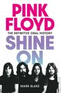"PINK FLOYD: THE DEFINITIVE ORAL HISTORY SHINE ON" von Mark Blake. Vier Männer in Schwarz-Weiß darunter.
