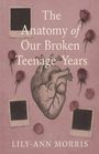 Lily-Ann Morris: The anatomy of our broken teenage years, Buch