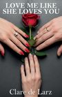 Clare de Larz: Love Me Like She Loves You, Buch