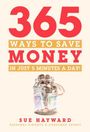 "365 Ways to Save Money in Just 5 Minutes a Day!" Ein Glas voller Geldscheine und Münzen. Autor: Sue Hayward.