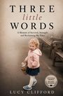 Text: „THREE little WORDS“ und „A Memoir of Survival, Strength and Reclaiming My Voice“, „Lucy Clifford“. Kleines Mädchen mit Korb.
