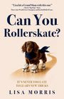 Text: „Can You Rollerskate?“, „IT'S NEVER TOO LATE TO LEARN NEW TRICKS“, „LISA MORRIS“. Ein Hund auf Rollschuhen.