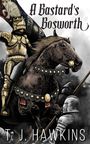 "A Bastard's Bosworth" und "T. J. HAWKINS" sind in markanter Schrift. Eine Illustration zeigt Ritter in Rüstungen.