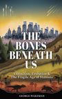 "The Bones Beneath Us. Extinction, Evolution & The Fragile Age of Humans. George Wakeman." Stadtsilhouette, Fossilien, Dinosaurier.
