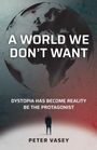 „A WORLD WE DON'T WANT“ in großen Buchstaben. Darunter steht kleiner: „DYSTOPIA HAS BECOME REALITY. BE THE PROTAGONIST.“