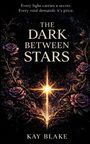 "Every light carries a secret. Every void demands it's price. The Dark Between Stars. Kay Blake." Illustration mit Rosen und funkelndem Licht.