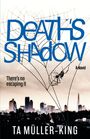 Text: DEATH'S SHADOW, There's no escaping it, A Novel, TA MÜLLER-KING. Hintergrund: Skyline mit Spinnennetz.