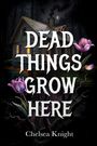 Chelsea Knight: Dead Things Grow Here, Buch
