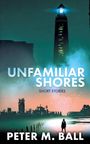 Peter M Ball: Unfamiliar Shores, Buch